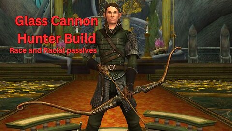 Lord of the Rings Online - Glass Cannon Hunter Build- #2 - Race and Racial passives