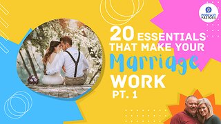 20 Essentials That Make Your Marriage Work - Pt. 1