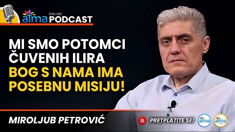 MIROLJUB PETROVIĆ PODCAST_ _MI SMO POTOMCI ČUVENIH ILIRA I BOG S NAMA IMA POSEBNU MISIJU I PLAN!