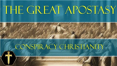 Conspiracy Christianity and The Great Apostasy