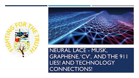 NEURAL LACE BRAIN INTERFERENCE - GRAPHENE, 'CV' AND THE 911 LIES