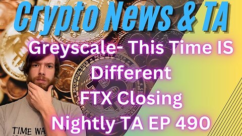Greyscale- This Time IS Different, FTX Closing, Nightly TA EP 490 2/12/24
