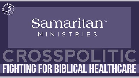 Samaritan Ministries is Fighting for Biblical Healthcare (Joel Noble)