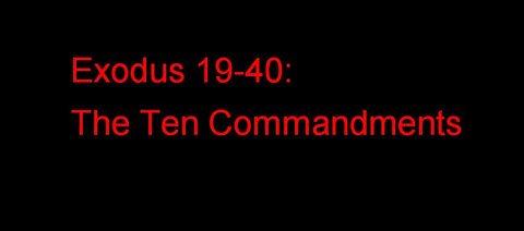 Exodus 19 to 40: The Ten Commandments