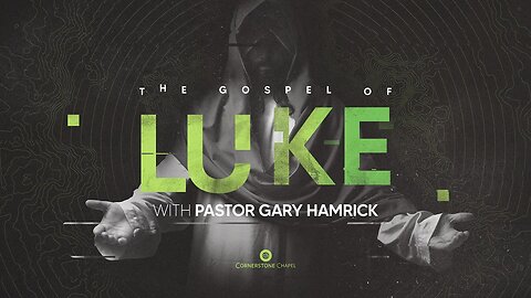 The Book of Luke Sermon Series Intro