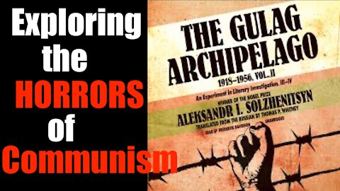 Learnings from the Gulag Archipelago (Volume I)- the horrors of Communism