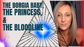 The Borgia Baby, The Princess, & The Bloodline