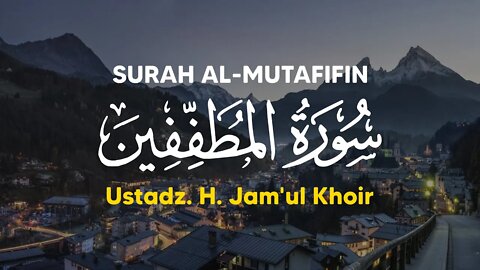 Bacaan Al Quran Merdu Surat Al Muthaffifin | Murottal Juz Amma | Ust. Jam'ul Khoir | Juz 30