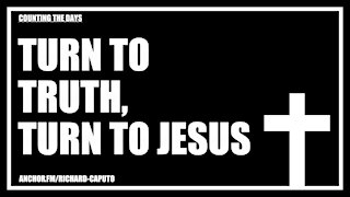 Turn to TRUTH, Turn to JESUS