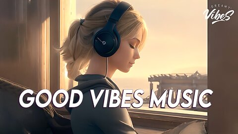 Good Vibes Music 🌻 Top 100 Chill Out Songs Playlist | New Tiktok Songs With Lyrics