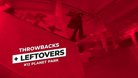 THROWBACK + LEFTOVERS #12 Planet Park (Aggressive inline skating)