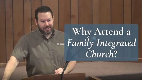 Why Attend a Family Integrated Church?