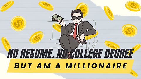 Never Had A Resume. Never Had A College Degree. But Am A Millionaire