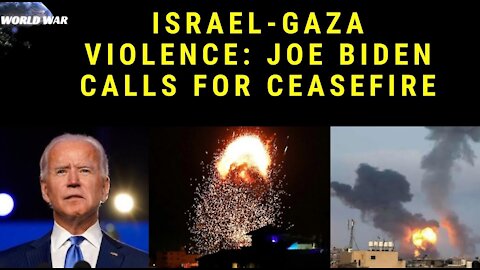 Israel-Gaza violence: Joe Biden calls for ceasefire | WorldWar