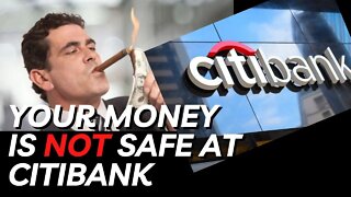 Your Money Is Not Safe At CitiBank