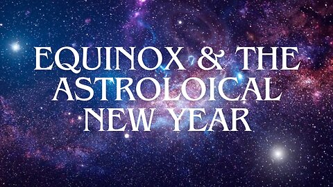 Embrace the Equinox: Astrological New Year & Aries Season 2024