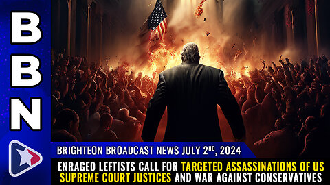 BBN, July 2, 2024 – Enraged Leftists call for targeted assassinations...