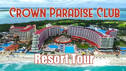 Crown Paradise Club Resort - Cancun, Mexico - Resort Tour