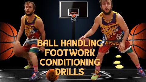 BALL HANDLING AND FOOTWORK CONDITIONING DRILLS TO IMPROVE YOUR GAME