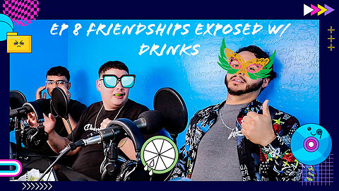 Friendships Exposed with Drinks POD Episode #8