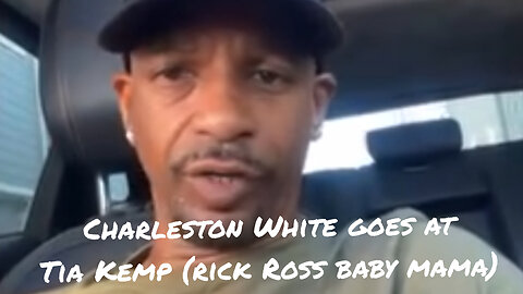 Charleston White goes at Tia Kemp (Rick Ross' baby mama)