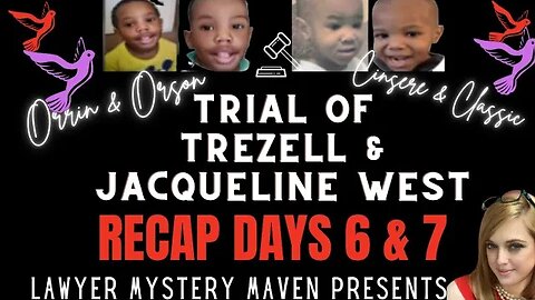 Orrin and Orson West Trial Recap Day 6 & 7 Lawyer Mystery Maven -Jacqueline and Trezell West Trial