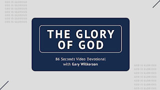 #116 - Attributes of God - Glorious - 86 Seconds Video Devotional - Gary Wilkerson