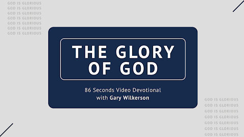 #116 - Attributes of God - Glorious - 86 Seconds Video Devotional - Gary Wilkerson
