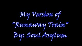 My Version of "Runaway Train" By: Soul Asylum | Vocals By: Eddie