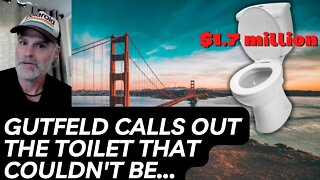 Gutfeld talks San Fran building $1.7 million toilet