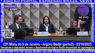 Ao Vivo CPI Mista do 8 de Janeiro - Argino Bedin (parte2) - 03/10/2023