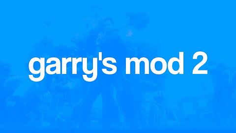 Garry's Mod 2: Coming in 2023...