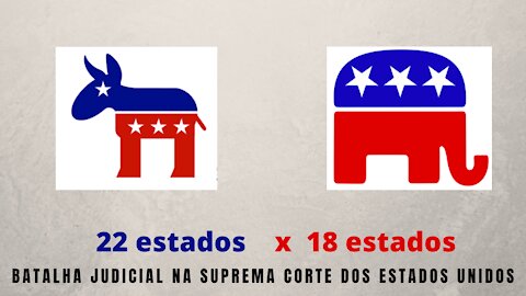 22 estados democratas contra atacam os 18 estados (Texas + 17) republicanos na Suprema Corte dos EUA