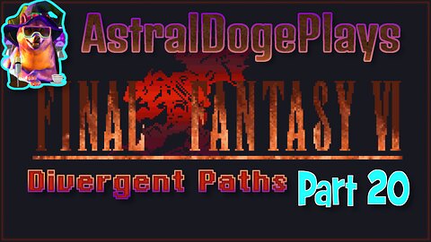 FF6 - Divergent Paths ~ Part 20
