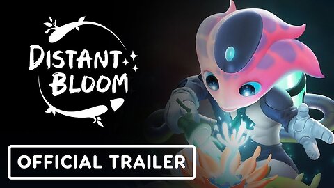 Distant Bloom - Official Launch Trailer