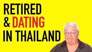 DATING while RETIRED in THAILAND? Is it possible?