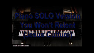 Piano SOLO Version - You Won't Relent (Jesus Culture)