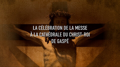 La célébration de la messe à la Cathédrale du Christ-Roi de Gaspé : Vendredi, 19 avril 2024