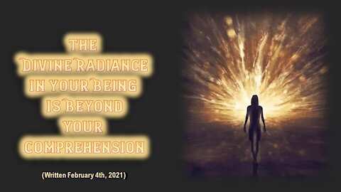 The Divine Radiance In Your Being Is Beyond Your Comprehension
