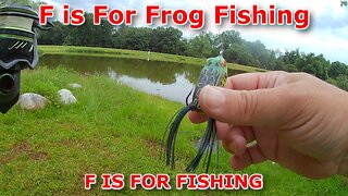 F is For Frog Fishing