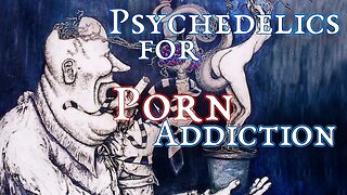 From Trash to Transcendence: Psychedelic Therapy Ends Porn Addiction