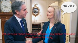 PM Liz Truss Texted Secretary Of State Tony Blinken "Its Done" After Pipeline Bombing, I Smell BS