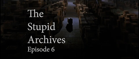 The Stupid Archives - Part 6