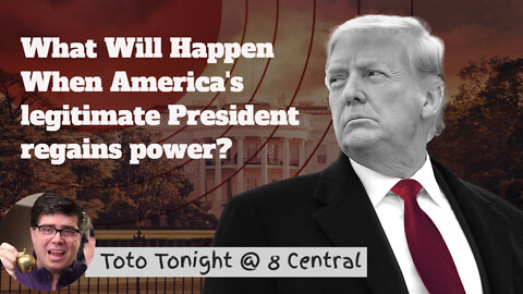 Toto Tonight 3/30/22 "What Will Happen When America's True President Regains Power"