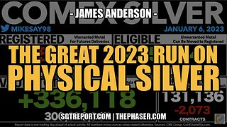 THE GREAT 2023 RUN ON PHYSICAL SILVER -- James Anderson