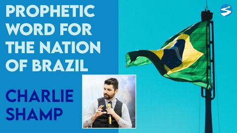Charlie Shamp: Prophetic Word for Brazil | March 22 2022