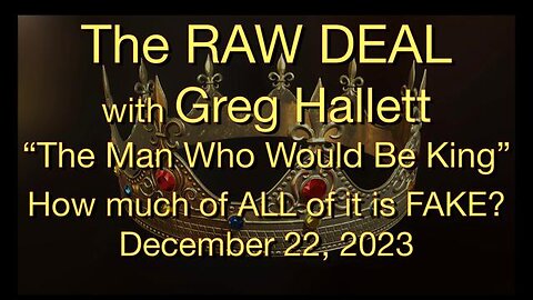 The Raw Deal (22 December 2023) with Greg Hallett, The Man Who Would be King