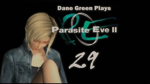 Dane Green Plays Parasite Eve II Part 29