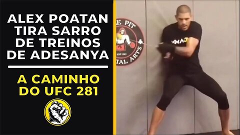 ALEX POATAN DEBOCHA DE TREINOS DE ADESANYA ANTES DO UFC 281!