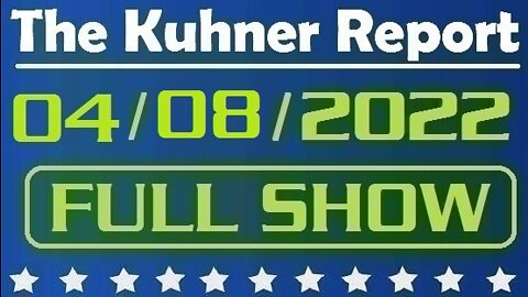 The Kuhner Report 04/08/2022 [FULL SHOW] Illegals are coming to a city near you. Also, 20 million illegals to cross US border in the next 3 years